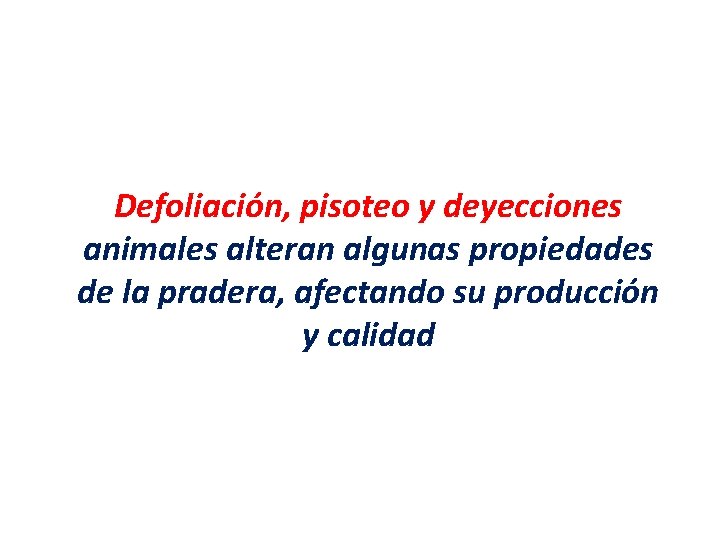 Defoliación, pisoteo y deyecciones animales alteran algunas propiedades de la pradera, afectando su producción