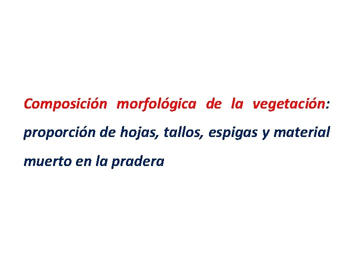 Composición morfológica de la vegetación: proporción de hojas, tallos, espigas y material muerto en