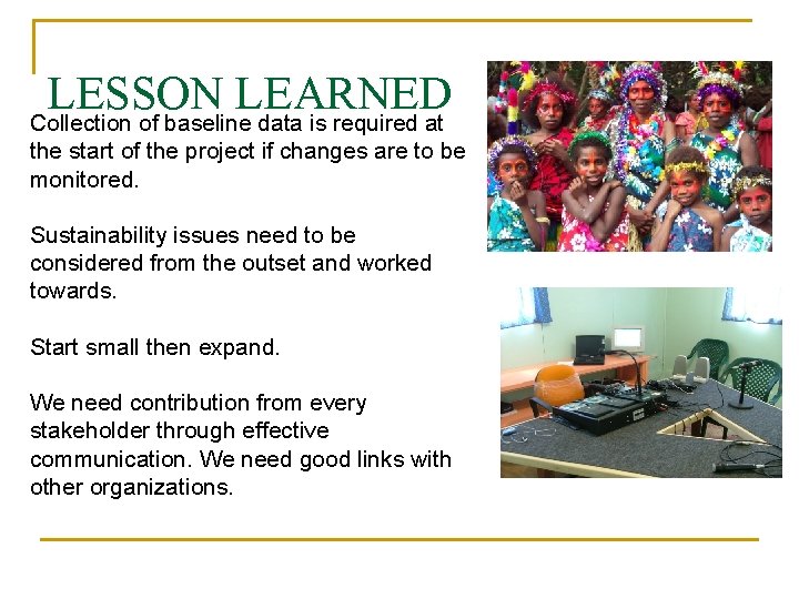 LESSON LEARNED Collection of baseline data is required at the start of the project LESSON LEARNED Collection of baseline data is required at the start of the project