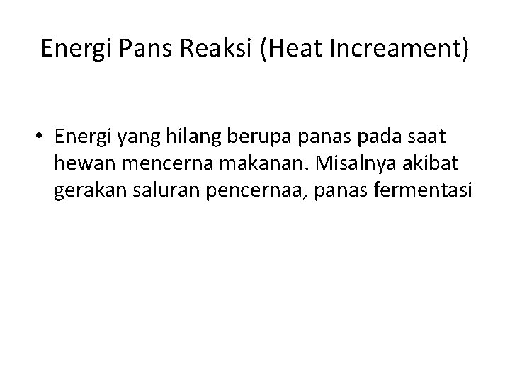 Energi Pans Reaksi (Heat Increament) • Energi yang hilang berupa panas pada saat hewan