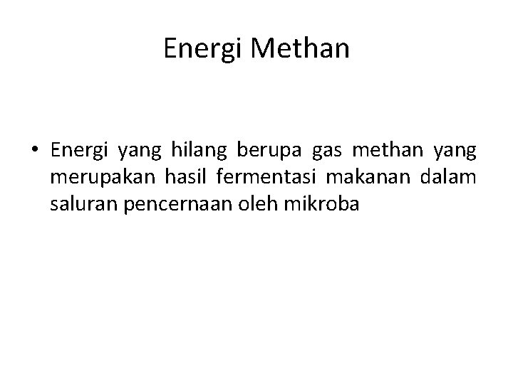 Energi Methan • Energi yang hilang berupa gas methan yang merupakan hasil fermentasi makanan