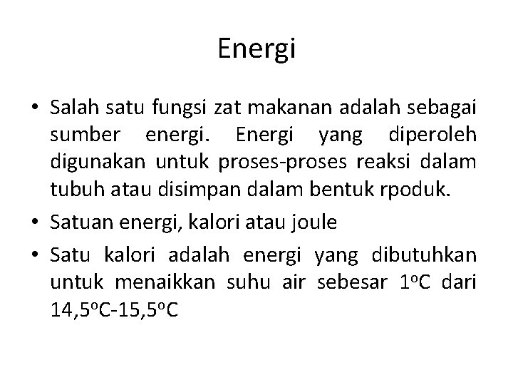 Energi • Salah satu fungsi zat makanan adalah sebagai sumber energi. Energi yang diperoleh