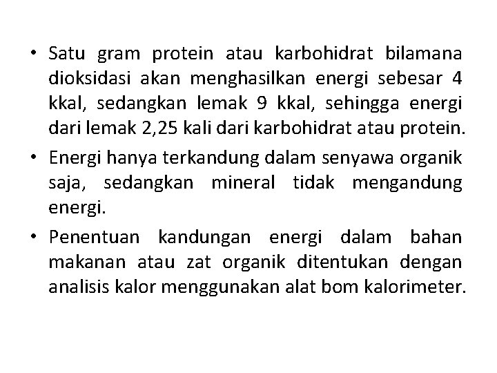  • Satu gram protein atau karbohidrat bilamana dioksidasi akan menghasilkan energi sebesar 4
