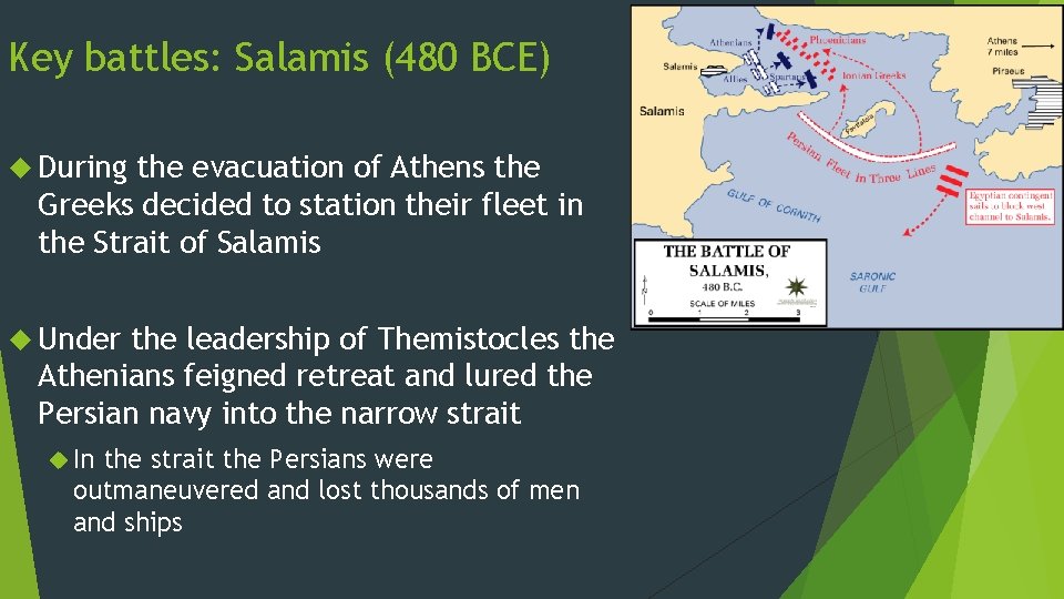 Key battles: Salamis (480 BCE) During the evacuation of Athens the Greeks decided to