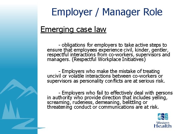 Employer / Manager Role Emerging case law - obligations for employers to take active Employer / Manager Role Emerging case law - obligations for employers to take active