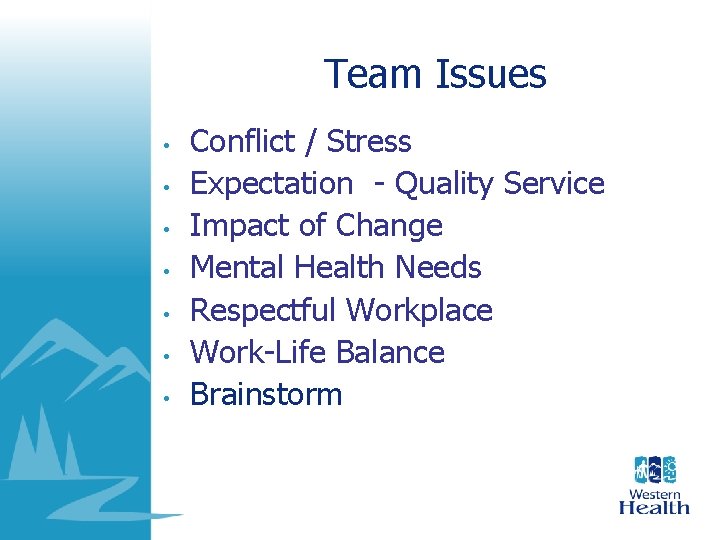 Team Issues • • Conflict / Stress Expectation - Quality Service Impact of Change Team Issues • • Conflict / Stress Expectation - Quality Service Impact of Change
