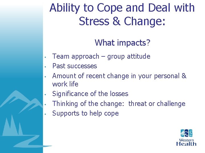 Ability to Cope and Deal with Stress & Change: What impacts? • • • Ability to Cope and Deal with Stress & Change: What impacts? • • •