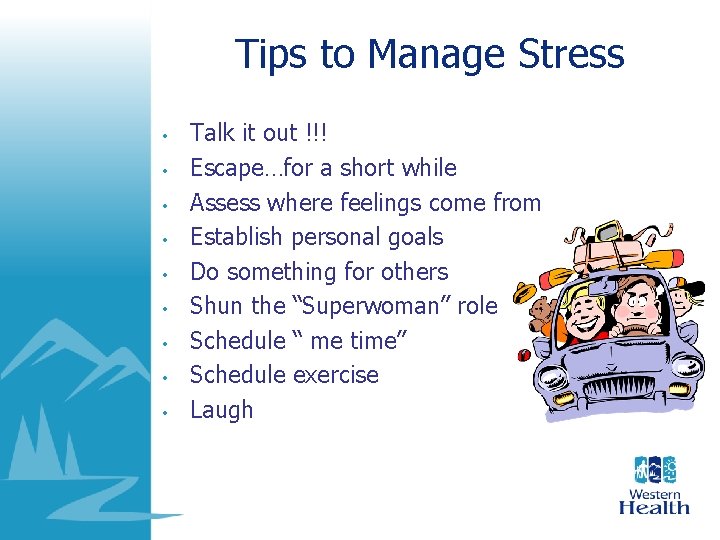 Tips to Manage Stress • • • Talk it out !!! Escape…for a short Tips to Manage Stress • • • Talk it out !!! Escape…for a short