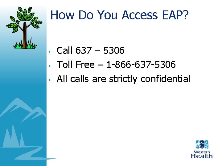 How Do You Access EAP? • • • Call 637 – 5306 Toll Free How Do You Access EAP? • • • Call 637 – 5306 Toll Free