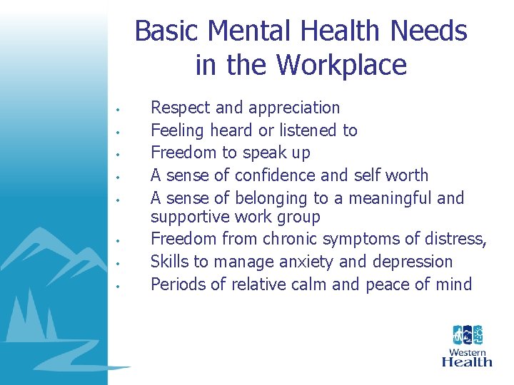 Basic Mental Health Needs in the Workplace • • Respect and appreciation Feeling heard Basic Mental Health Needs in the Workplace • • Respect and appreciation Feeling heard