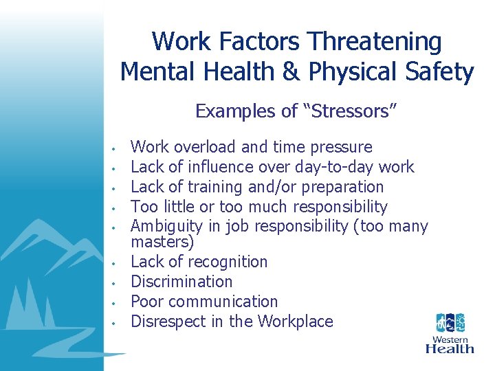 Work Factors Threatening Mental Health & Physical Safety Examples of “Stressors” • • • Work Factors Threatening Mental Health & Physical Safety Examples of “Stressors” • • •