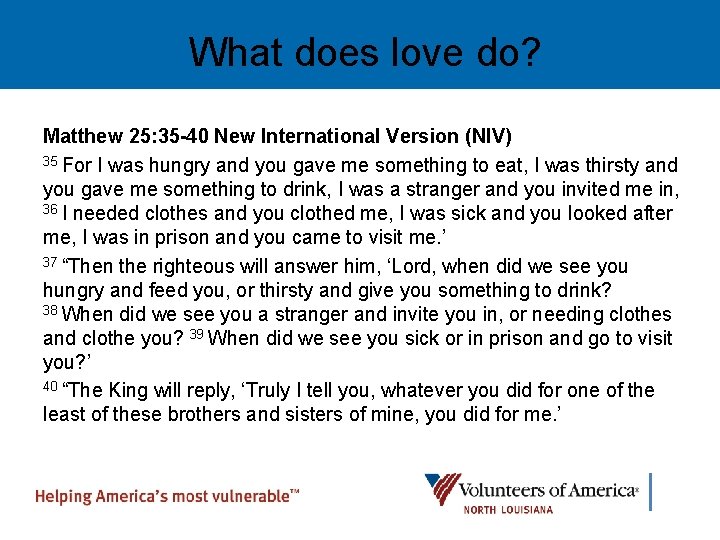 What does love do? Matthew 25: 35 -40 New International Version (NIV) 35 For