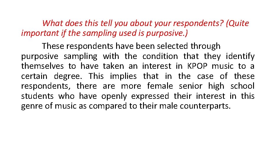 What does this tell you about your respondents? (Quite important if the sampling used