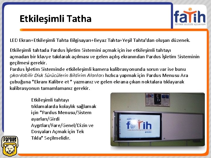 Etkileşimli Tatha LED Ekran+Etkileşimli Tahta Bilgisayarı+Beyaz Tahta+Yeşil Tahta'dan oluşan düzenek. Etkileşimli tahtada Pardus İşletim