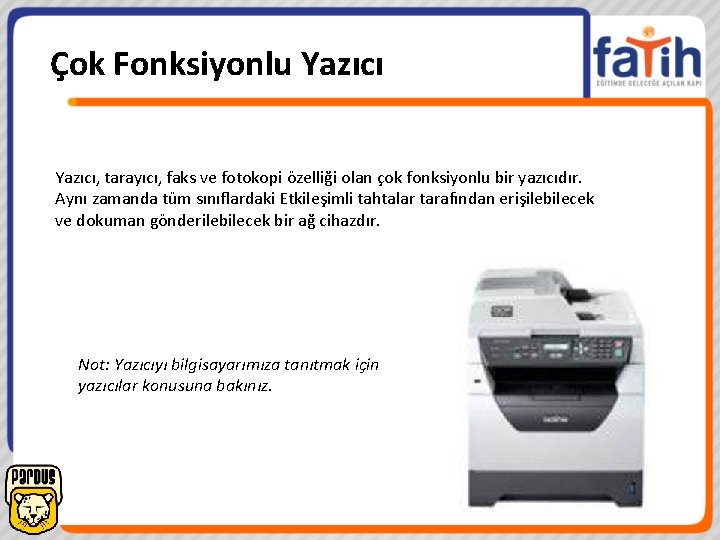 Çok Fonksiyonlu Yazıcı, tarayıcı, faks ve fotokopi özelliği olan çok fonksiyonlu bir yazıcıdır. Aynı