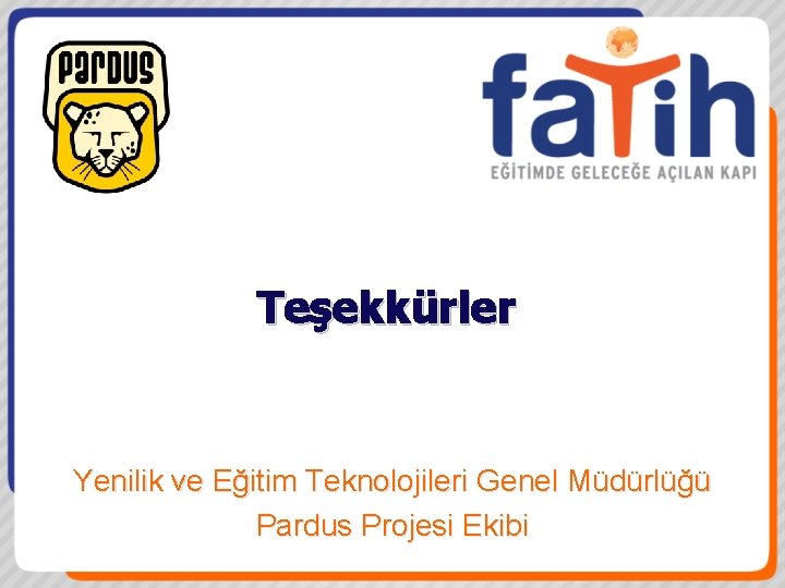 Teşekkürler Yenilik ve Eğitim Teknolojileri Genel Müdürlüğü Pardus Projesi Ekibi 