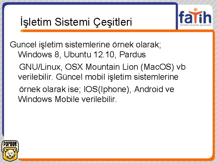 İşletim Sistemi Çeşitleri Guncel işletim sistemlerine örnek olarak; Windows 8, Ubuntu 12. 10, Pardus