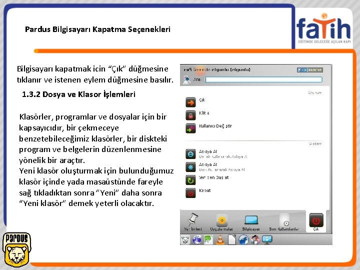 Pardus Bilgisayarı Kapatma Seçenekleri Bilgisayarı kapatmak icin “Çık” düğmesine tıklanır ve istenen eylem düğmesine