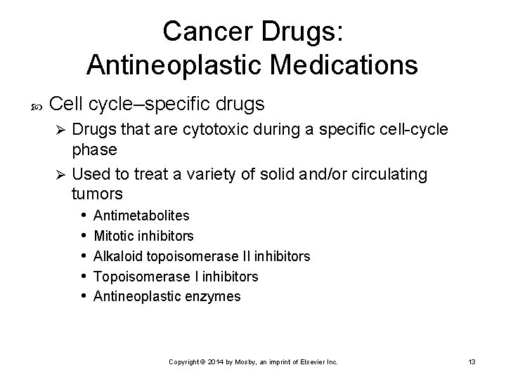 Cancer Drugs: Antineoplastic Medications Cell cycle–specific drugs Drugs that are cytotoxic during a specific