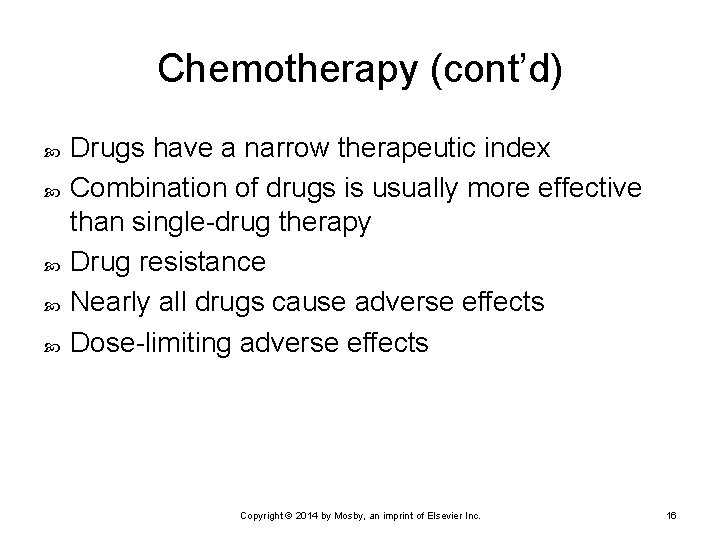 Chemotherapy (cont’d) Drugs have a narrow therapeutic index Combination of drugs is usually more