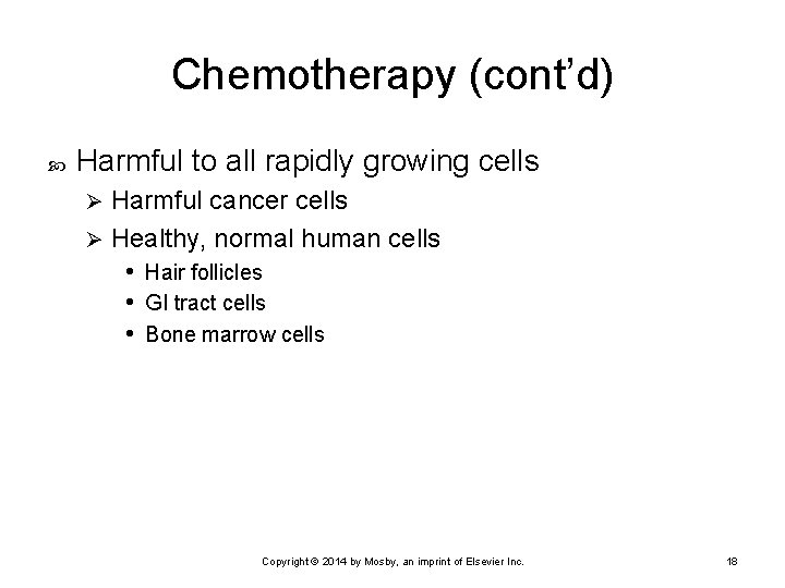 Chemotherapy (cont’d) Harmful to all rapidly growing cells Harmful cancer cells Ø Healthy, normal