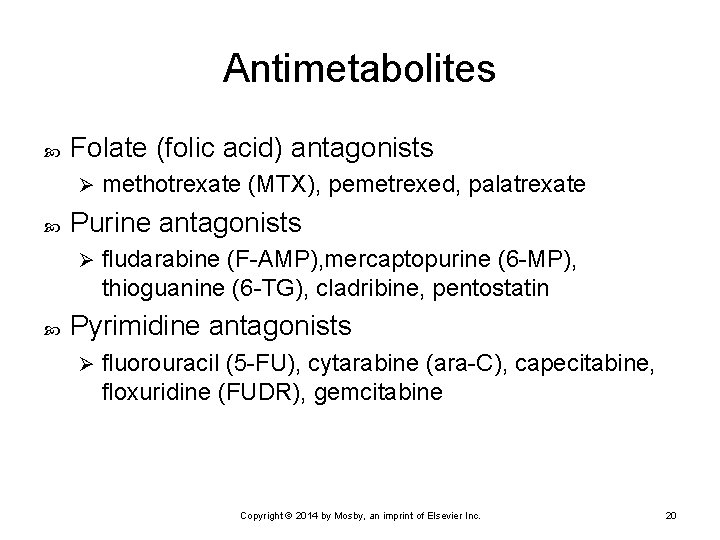 Antimetabolites Folate (folic acid) antagonists Ø Purine antagonists Ø methotrexate (MTX), pemetrexed, palatrexate fludarabine
