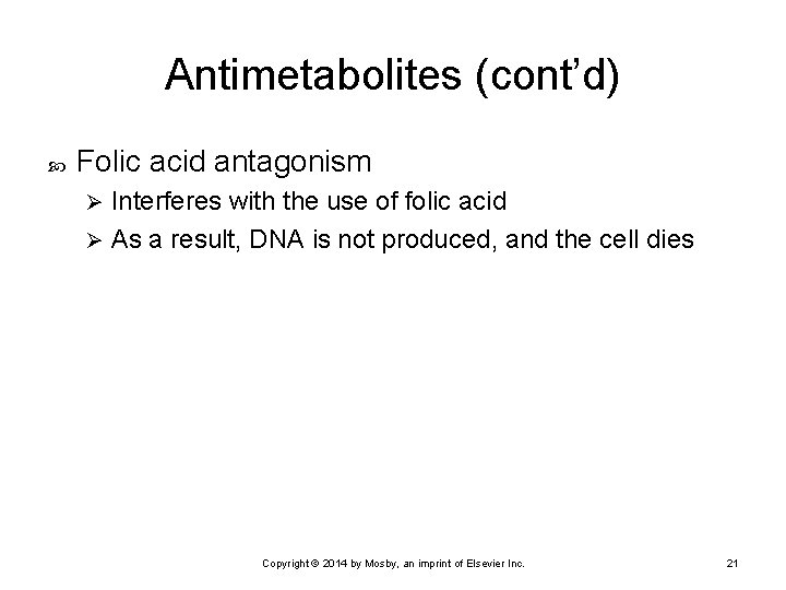 Antimetabolites (cont’d) Folic acid antagonism Interferes with the use of folic acid Ø As