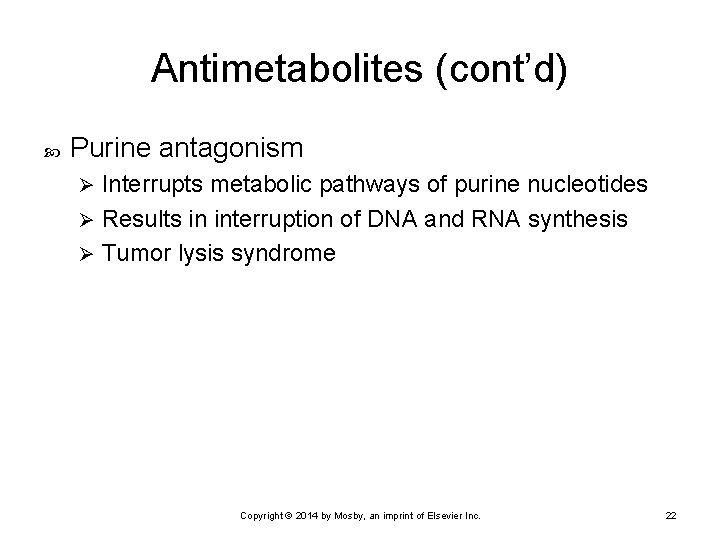 Antimetabolites (cont’d) Purine antagonism Interrupts metabolic pathways of purine nucleotides Ø Results in interruption