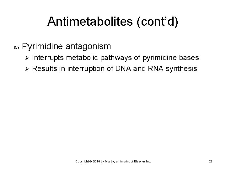 Antimetabolites (cont’d) Pyrimidine antagonism Interrupts metabolic pathways of pyrimidine bases Ø Results in interruption