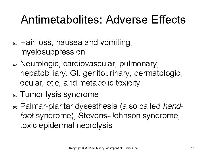 Antimetabolites: Adverse Effects Hair loss, nausea and vomiting, myelosuppression Neurologic, cardiovascular, pulmonary, hepatobiliary, GI,