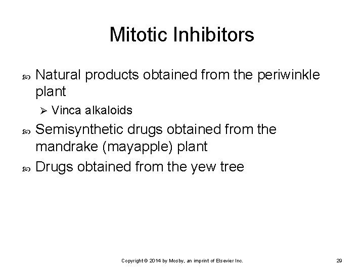 Mitotic Inhibitors Natural products obtained from the periwinkle plant Ø Vinca alkaloids Semisynthetic drugs