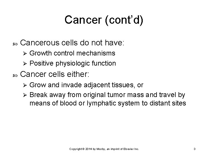 Cancer (cont’d) Cancerous cells do not have: Growth control mechanisms Ø Positive physiologic function