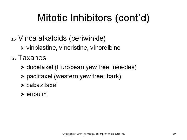 Mitotic Inhibitors (cont’d) Vinca alkaloids (periwinkle) Ø vinblastine, vincristine, vinorelbine Taxanes docetaxel (European yew