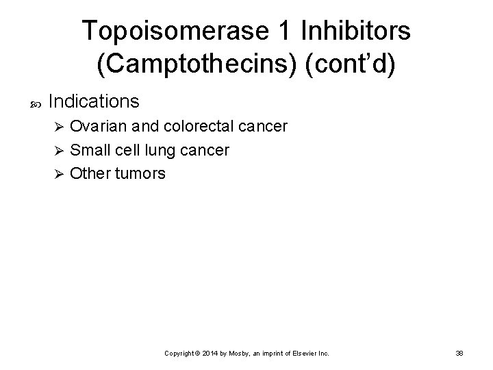 Topoisomerase 1 Inhibitors (Camptothecins) (cont’d) Indications Ovarian and colorectal cancer Ø Small cell lung