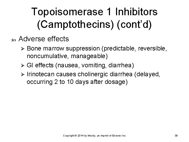 Topoisomerase 1 Inhibitors (Camptothecins) (cont’d) Adverse effects Bone marrow suppression (predictable, reversible, noncumulative, manageable)