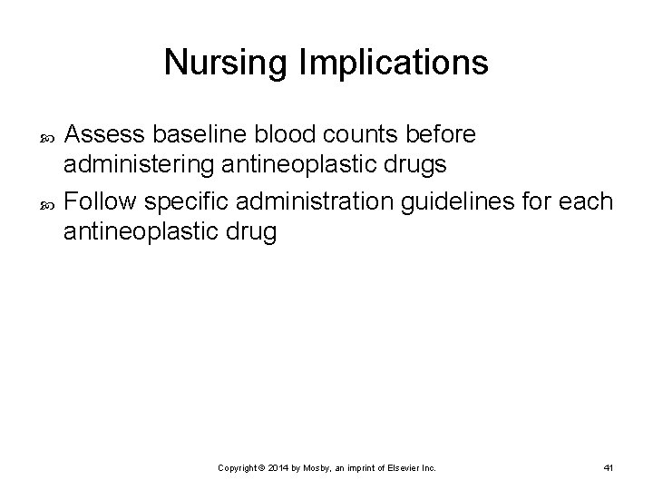 Nursing Implications Assess baseline blood counts before administering antineoplastic drugs Follow specific administration guidelines