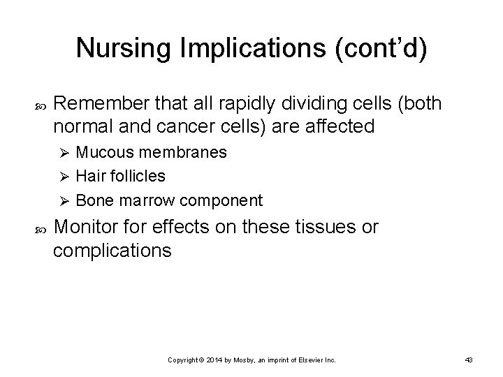 Nursing Implications (cont’d) Remember that all rapidly dividing cells (both normal and cancer cells)