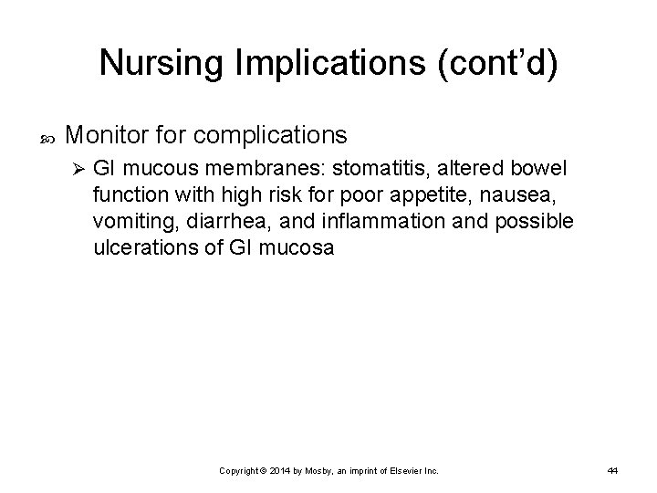 Nursing Implications (cont’d) Monitor for complications Ø GI mucous membranes: stomatitis, altered bowel function