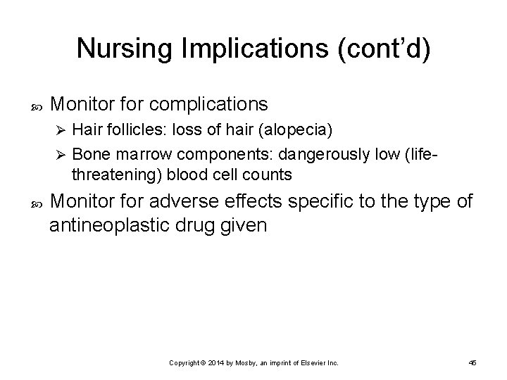 Nursing Implications (cont’d) Monitor for complications Hair follicles: loss of hair (alopecia) Ø Bone