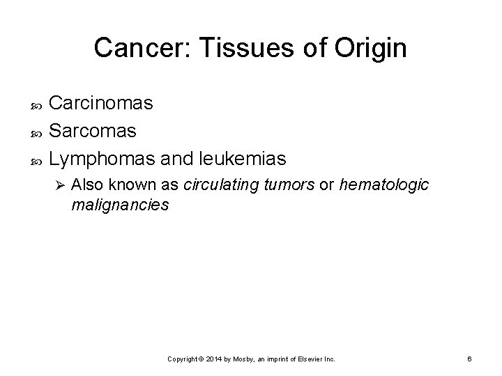 Cancer: Tissues of Origin Carcinomas Sarcomas Lymphomas and leukemias Ø Also known as circulating