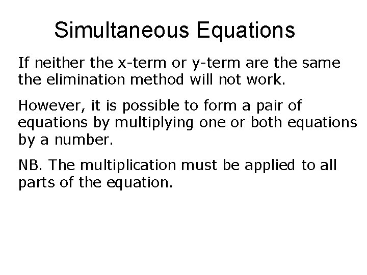 Simultaneous Equations If neither the x-term or y-term are the same the elimination method