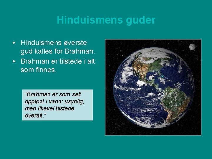 Hinduismens guder • Hinduismens øverste gud kalles for Brahman. • Brahman er tilstede i