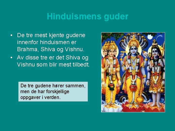 Hinduismens guder • De tre mest kjente gudene innenfor hinduismen er Brahma, Shiva og