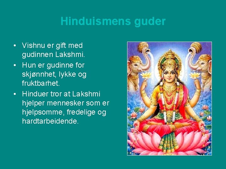 Hinduismens guder • Vishnu er gift med gudinnen Lakshmi. • Hun er gudinne for