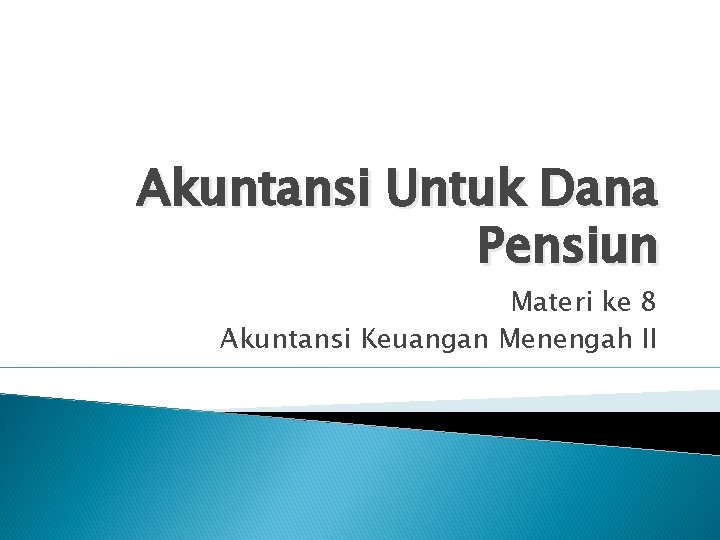 Akuntansi Untuk Dana Pensiun Materi ke 8 Akuntansi Keuangan Menengah II 