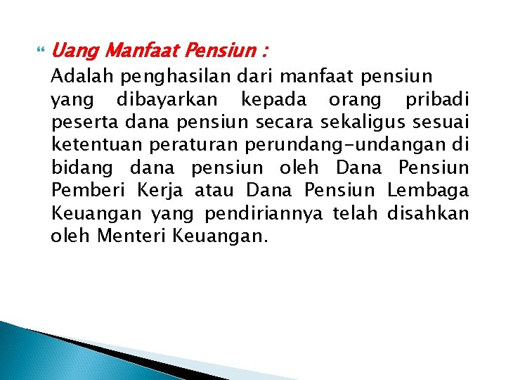  Uang Manfaat Pensiun : Adalah penghasilan dari manfaat pensiun yang dibayarkan kepada orang