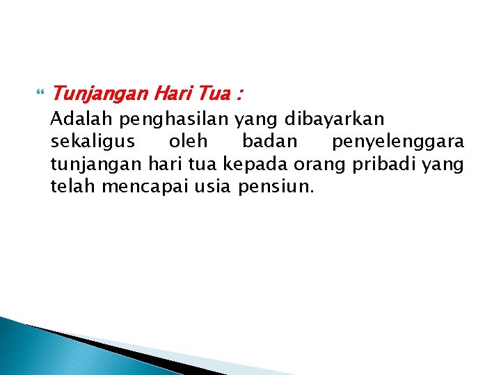  Tunjangan Hari Tua : Adalah penghasilan yang dibayarkan sekaligus oleh badan penyelenggara tunjangan