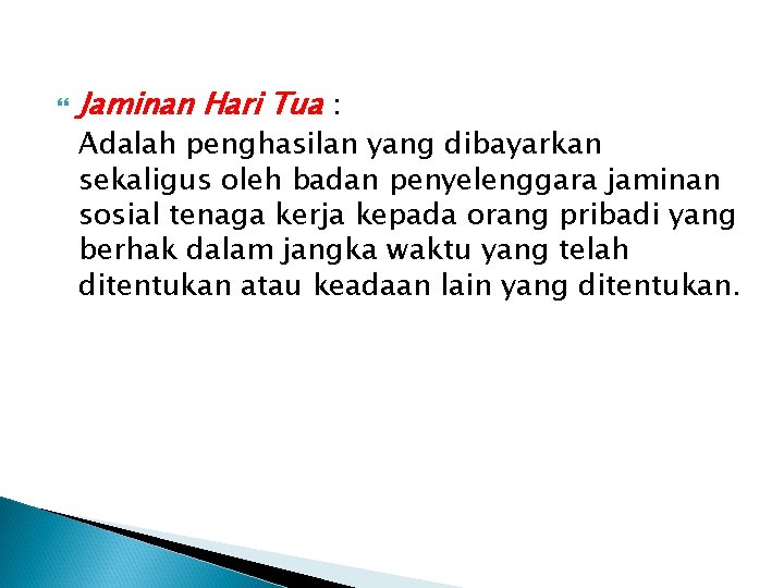  Jaminan Hari Tua : Adalah penghasilan yang dibayarkan sekaligus oleh badan penyelenggara jaminan