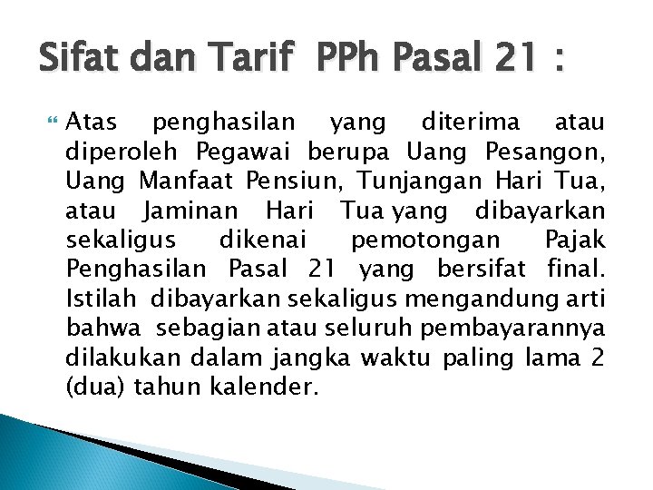 Sifat dan Tarif PPh Pasal 21 : Atas penghasilan yang diterima atau diperoleh Pegawai