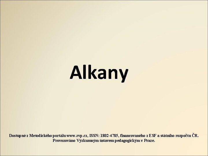 Alkany Dostupné z Metodického portálu www. rvp. cz, ISSN: 1802 -4785, financovaného z ESF